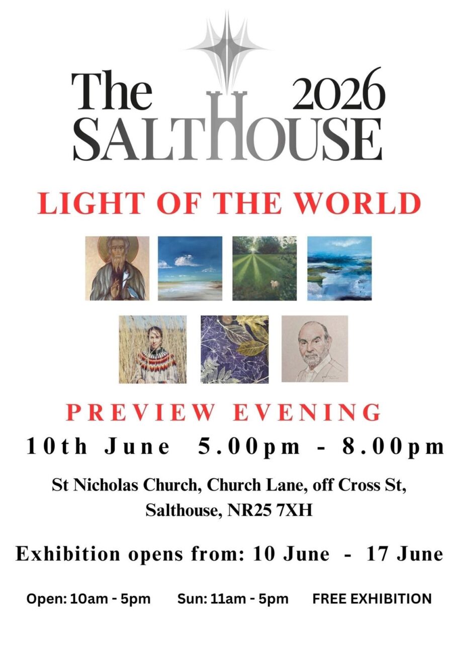 The Salthouse Light of the World Exhibition 10 - 17 June 2026 at St Nicolas Church, Church Lane, off Cross Street, Salthouse, NR25 7XH.
PREVIEW EVENING 10 June 5 - 8 pm
Open 10 am - 5 pm (Sunday 11 am - 5 pm)
